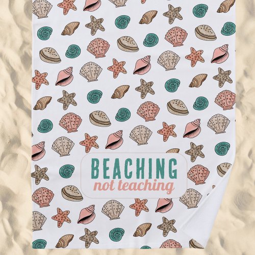 Summer Teacher Appreciation Beaching Not Teaching Beach Towel