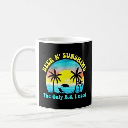 Summer The Only Bs I Need Is Beers And Sunshine Re Coffee Mug