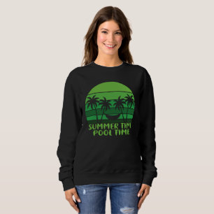 SUMMER TIME POOL TIME. SWEATSHIRT