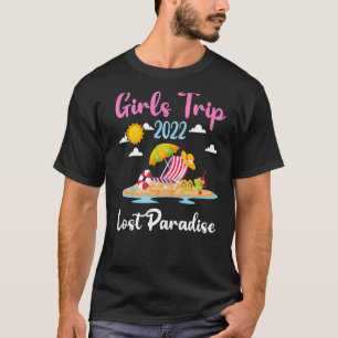 Summer Vacation Girls Trip 2022 Lost Paradise Beac T-Shirt
