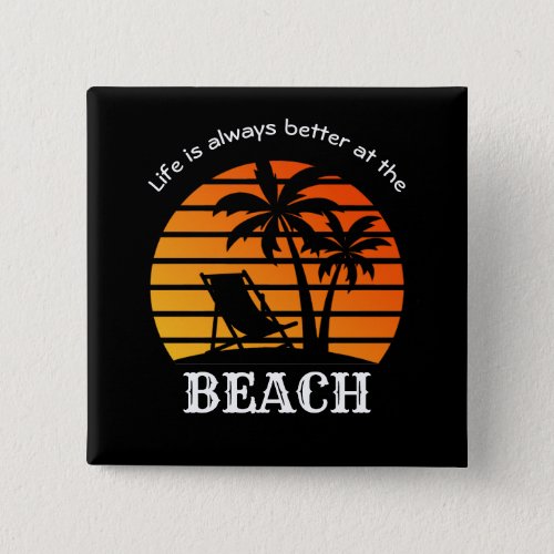 Summer Vacation Life is Always Better at the Beach Button