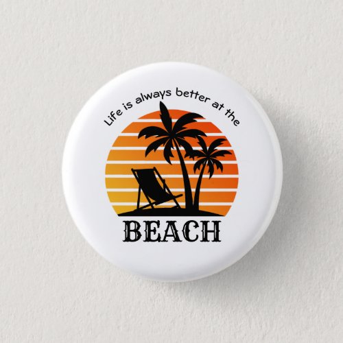 Summer Vacation Life is Always Better at the Beach Button