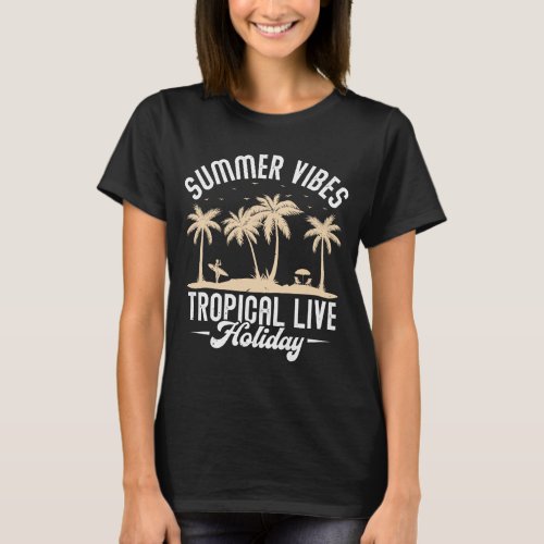 Summer vibes tropical live holiday  T_Shirt