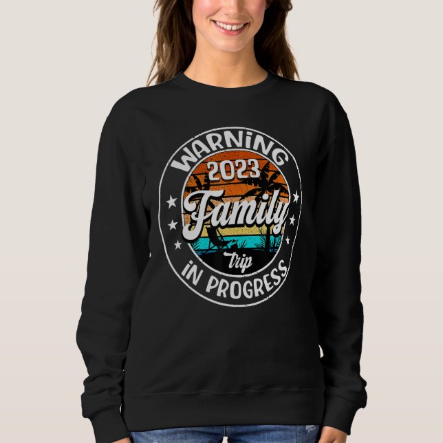 Summer Warning Family Trip In Progress 2023 Family Sweatshirt (Front)
