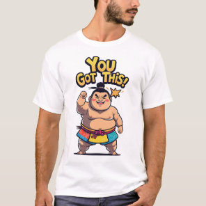 Sumo wrestler with motivational sign "You Got This T-Shirt