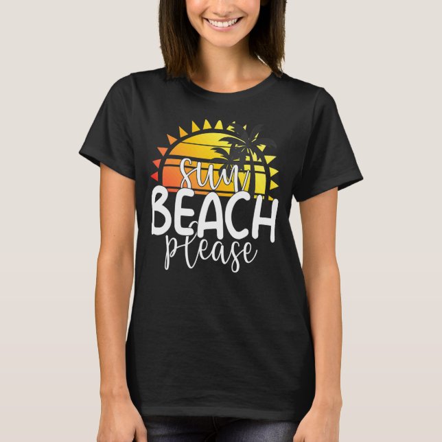 Sun Beach Please Tropical Summer Vacation Beach T-Shirt (Front)