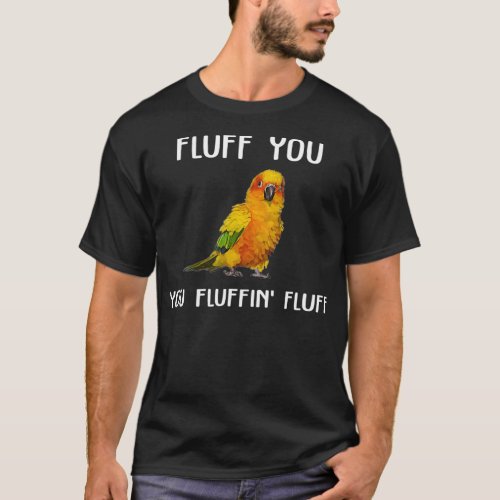 Sun Conure  Fluff You Conure Parrot Bird T_Shirt
