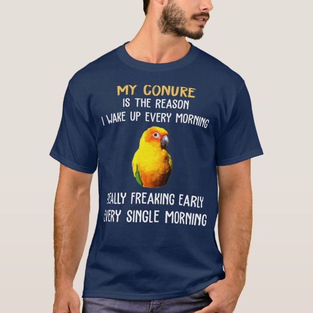 Sun Conure Shirt Reason Wake Up Early Conure (Front)