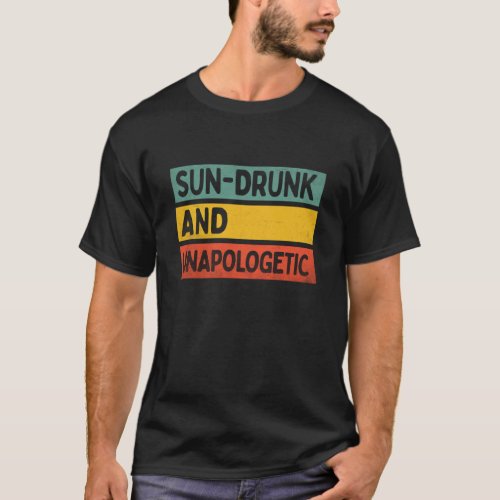 Sun Drunk And Unapologetic Summer Holiday Tropical T-Shirt