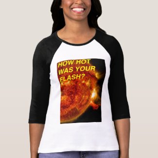 Sun Flare Hot Hot Was Your Flash 3/4 Sleeve Tshirt