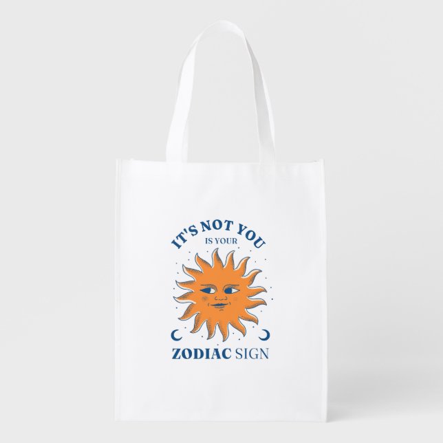 Sun Funny It's Not You It's Your Zodiac Sign Grocery Bag (Front)