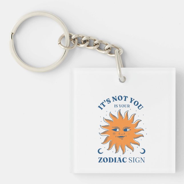 Sun Funny It's Not You It's Your Zodiac Sign Keychain (Front)