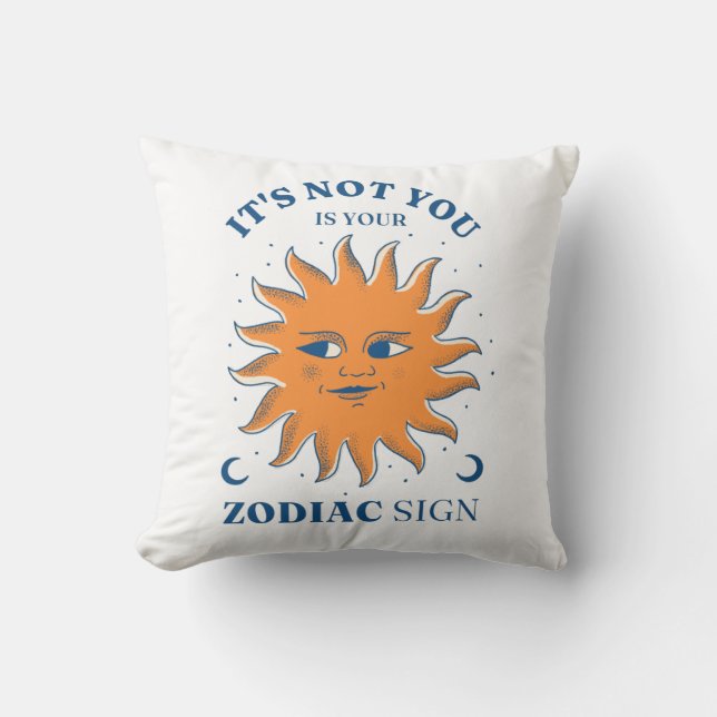Sun Funny It's Not You It's Your Zodiac Sign Throw Pillow (Front)