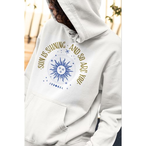 Sun is shining and so are you hoodie with sun logo