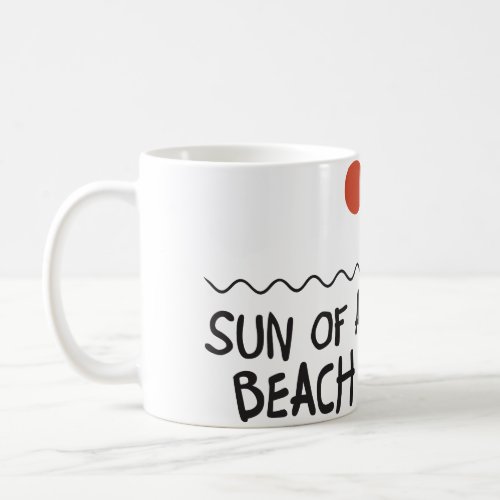 Sun Of A Beach Coffee Mug