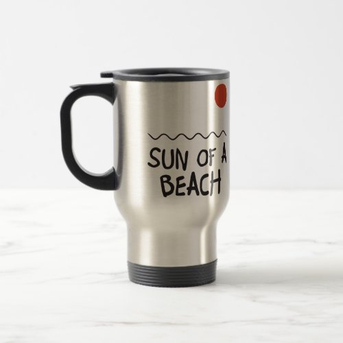 Sun Of A Beach Travel Mug