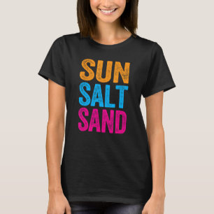 Sun Salt and Sand Funny Beach Vacation Quotes Girl T-Shirt