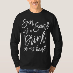 Sun Sand and a Drink In My Hand Bachelorette Party T-Shirt