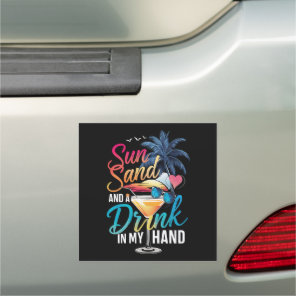 Sun Sand and a Drink In My Hand Beach Cruise Car Magnet