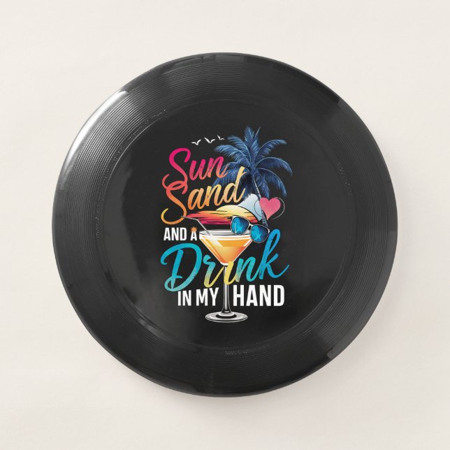 Sun Sand and a Drink In My Hand Beach Cruise  Wham-O Frisbee (Front)