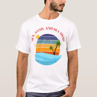 Sun, Sand and Sea Await T-Shirt