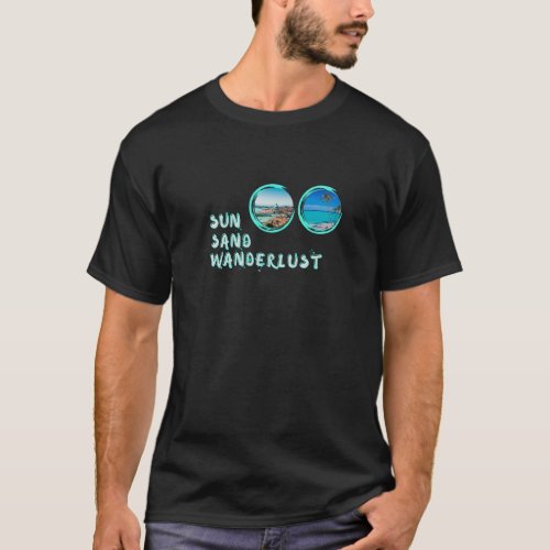 Sun Sand Wanderlust _ Beach Scenes T_Shirt