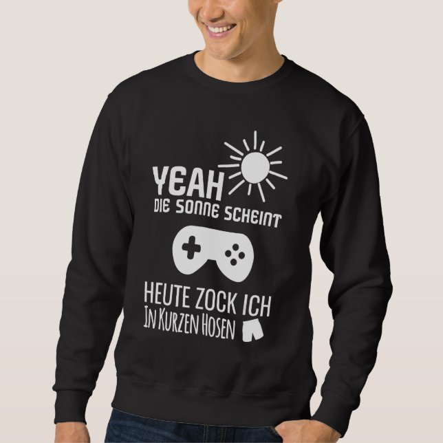 Sun Scheint Ich Zocke Heute In Short Trousers Game Sweatshirt (Front)