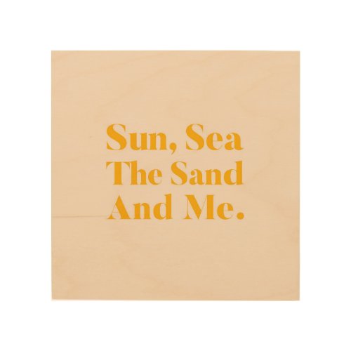 Sun Sea The Sand  Me Wood Wall Art