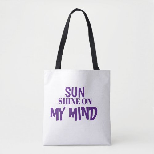 SUN SHINE ON MY MIND TOTE BAG