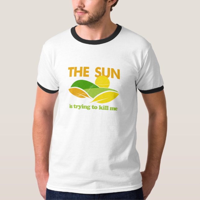 Sun Trying To Kill Me T-Shirt (Front)