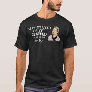 sun tzu stay strapped or get clapped T-Shirt