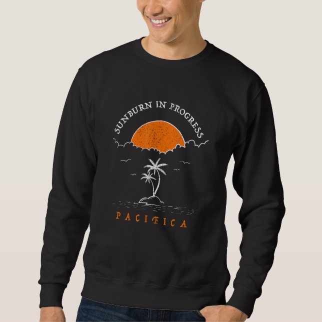 Sunburn In Progress Pacifica Beach  California Sweatshirt (Front)