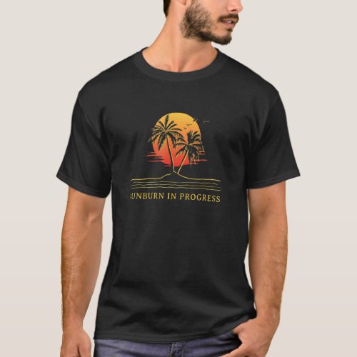 Sunburn in Progress Sunbathing Beach Tanning Ocean T_Shirt