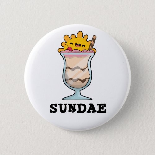 Sundae Funny Sunday Ice Cream Pun  Button