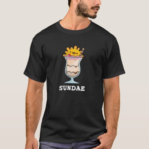 Sundae Funny Sunday Ice Cream Pun Dark BG T_Shirt