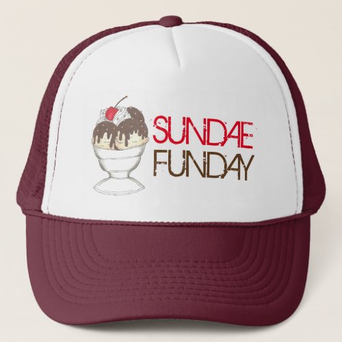SUNDAE SUNDAY FUNDAY Ice Cream Hot Fudge Foodie Trucker Hat