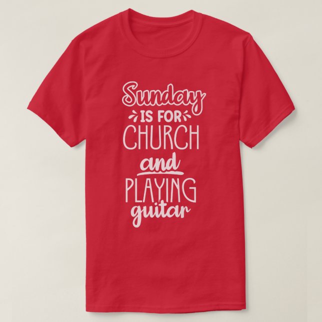 Sunday is for church and play guitar1086 T-Shirt (Design Front)