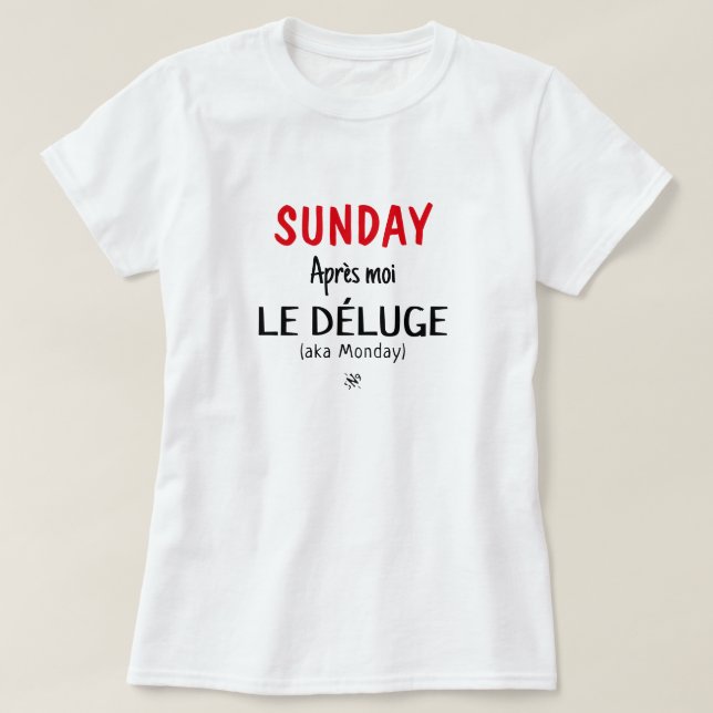 Sunday joke (Sunday: Après moi, le déluge) v2 T-Shirt (Design Front)