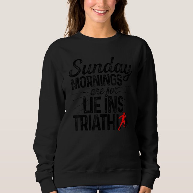 Sunday Mornings Are For Lie Ins Triathlon Triathle Sweatshirt (Front)