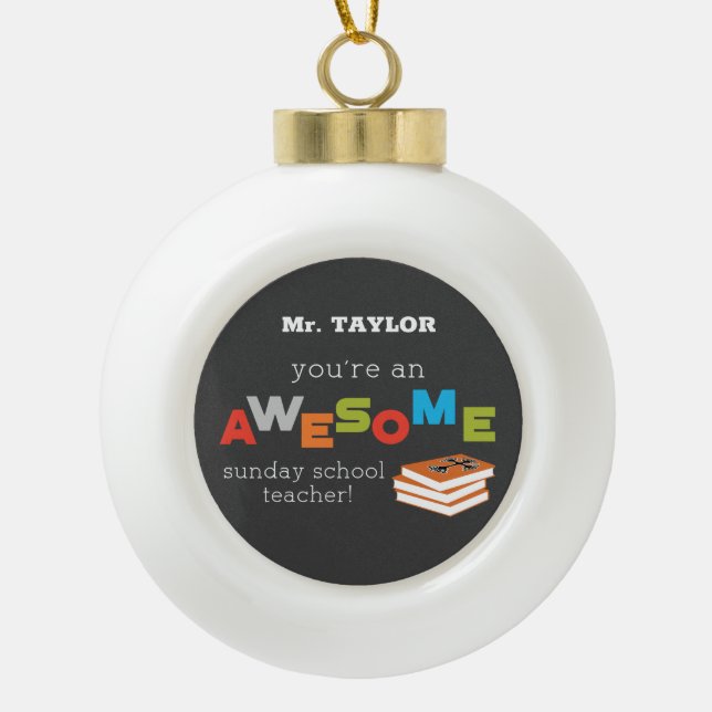 Sunday School Teacher Appreciation Day, Awesome Ceramic Ball Christmas Ornament (Front)