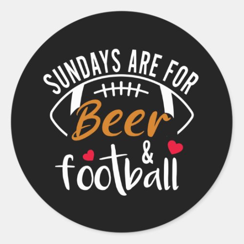 Sundays are for Beer and Football  Classic Round Sticker