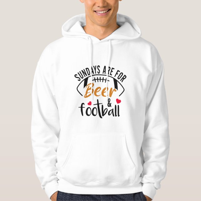 Sundays are for Beer and Football  Hoodie (Front)
