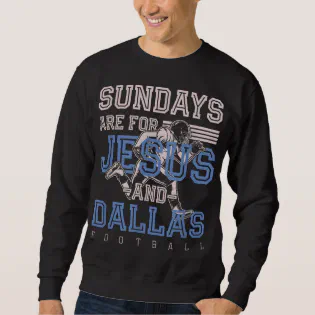 Sundays are for Jesus and Dallas Football Texas Ch Sweatshirt