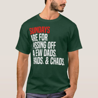 sundays are for pissing off a few dads brads chads T-Shirt