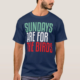 Sundays are for the Birds friend T-Shirt