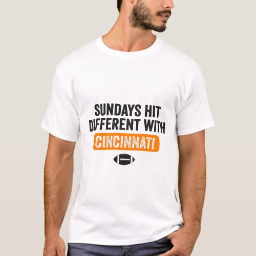 Sundays Hit Different in Cincinnati  Funny Gift  T_Shirt