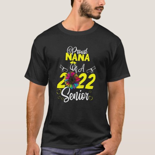 Sunflower 2022 Proud Nana Of A 2022 Senior Graduat T_Shirt
