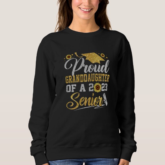 Sunflower 2023 Proud Granddaughter Of A Senior Gra Sweatshirt (Front)