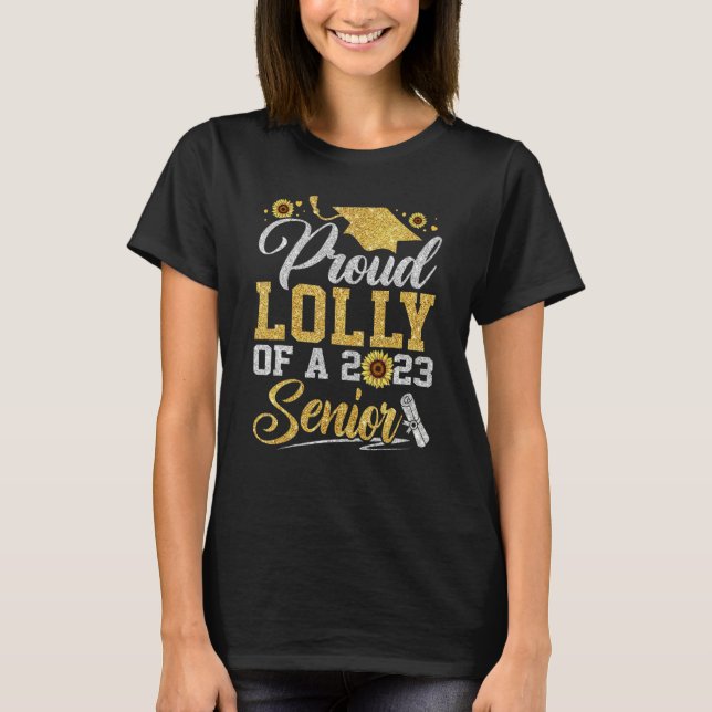 Sunflower 2023 Proud Lolly Of A 2023 Senior Gradua T-Shirt (Front)