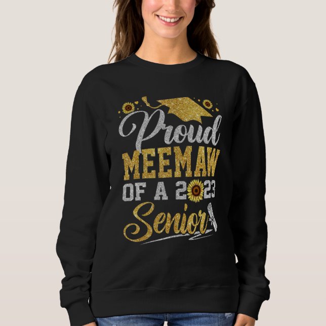 Sunflower 2023 Proud Meemaw Of A 2023 Senior Gradu Sweatshirt (Front)